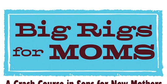 Big Rigs for Moms: A Crash Course in Sons for New Mothers