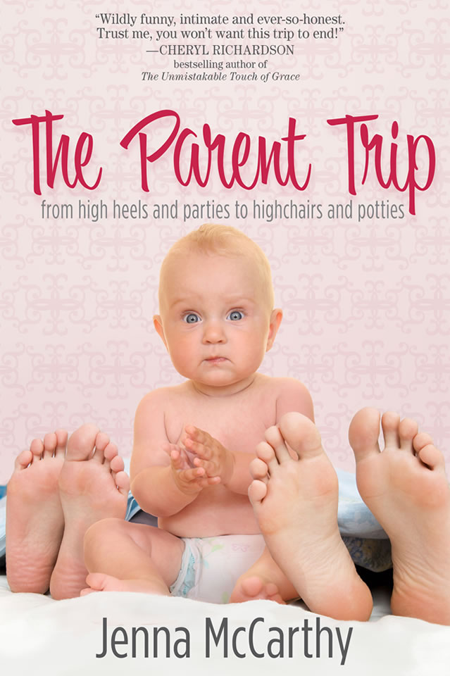 The Parent Trip: From High Heels and Parties to Highchairs and Potties